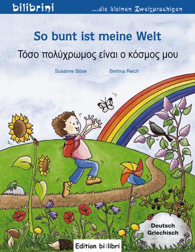 So bunt ist meine Welt: Τόσο πολύχρωμος είναι ο κόσμος μου / Kinderbuch Deutsch-Griechisch
