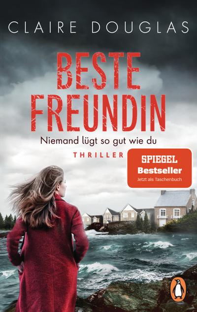 Beste Freundin - Niemand lügt so gut wie du: Thriller - »Feine, brillante Spannungsliteratur.« Brigitte