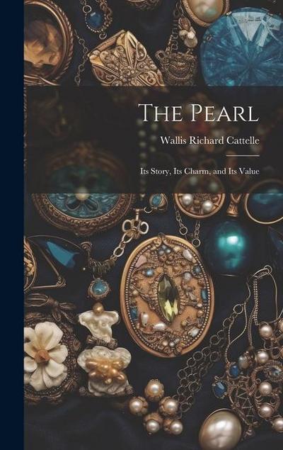 The Pearl: Its Story, Its Charm, and Its Value