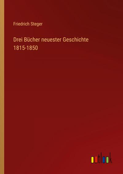 Drei Bücher neuester Geschichte 1815-1850