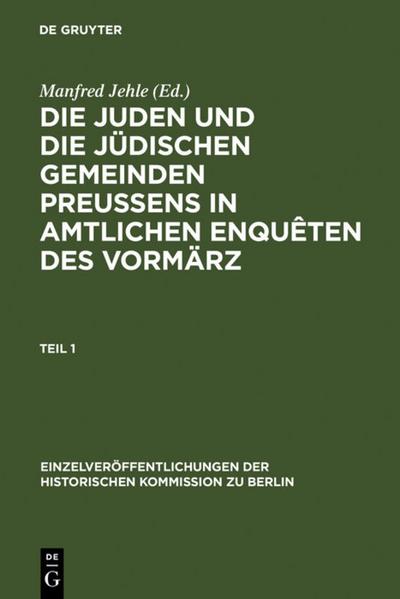 Die Juden und die jüdischen Gemeinden Preussens in amtlichen Enquêten des Vormärz 