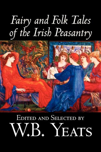 Fairy and Folk Tales of the Irish Peasantry, Edited by W.B.Yeats, Social Science, Folklore & Mythology