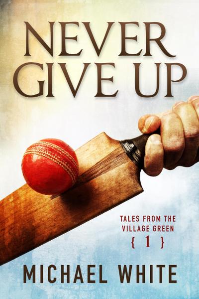 Never Give Up (Tales from the Village Green, #1)