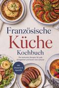 Französische Küche Kochbuch: Die leckersten Rezept ...