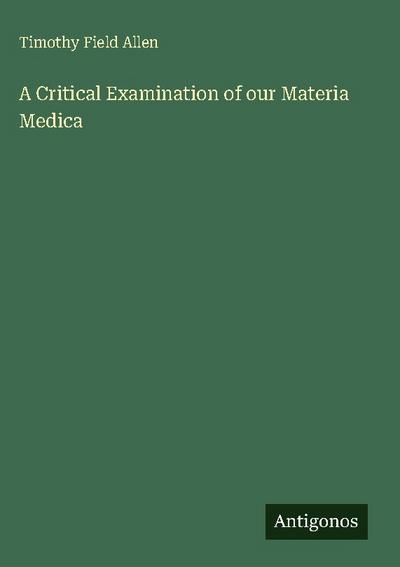A Critical Examination of our Materia Medica