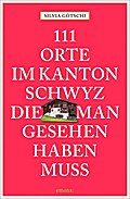 111 Orte im Kanton Schwyz, die man gesehen haben m