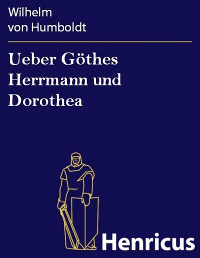 Ueber Göthes Herrmann und Dorothea