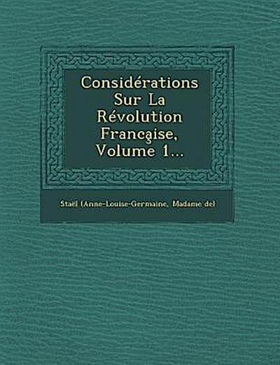 Considérations Sur La Révolution Franca&#807;ise, Volume 1...