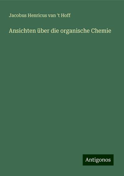 Hoff, J: Ansichten über die organische Chemie