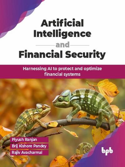Artificial Intelligence and Financial Security: Harnessing AI to protect and optimize financial systems