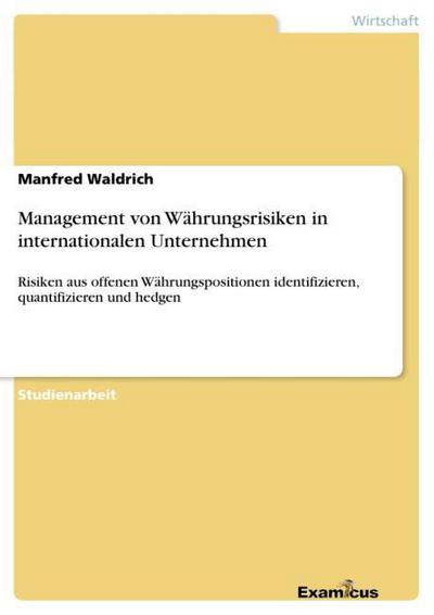 Management von Währungsrisiken in internationalen Unternehmen - Manfred Waldrich