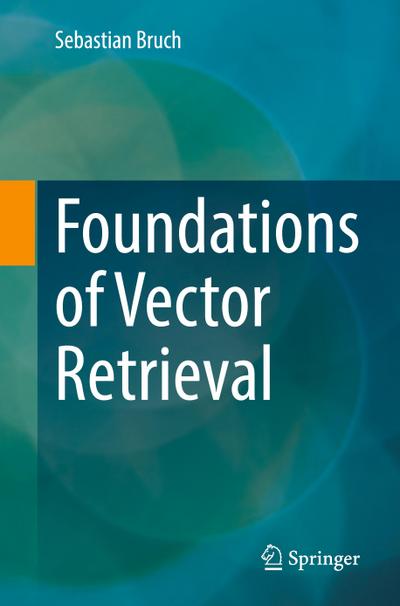 Foundations of Vector Retrieval