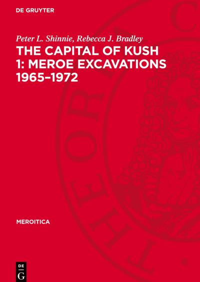 The Capital of Kush 1: Meroe Excavations 1965-1972