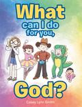 What Can I Do for You, God?