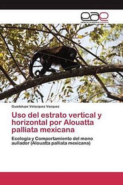 Uso del estrato vertical y horizontal por Alouatta palliata mexicana