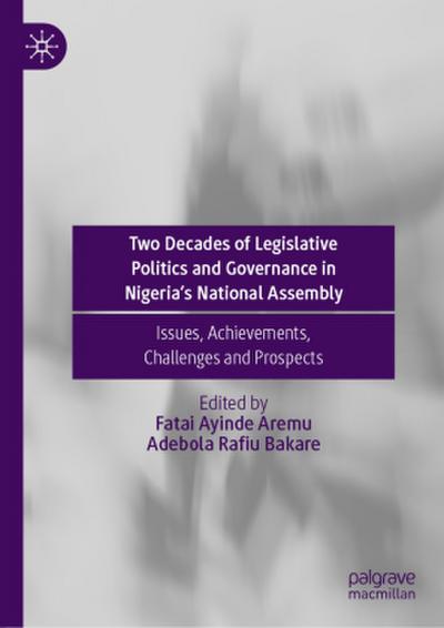 Two Decades of Legislative Politics and Governance in Nigeria’s National Assembly
