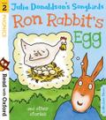 Read with Oxford: Stage 2: Julia Donaldson’s Songbirds: Ron Rabbit’s Egg and Other Stories
