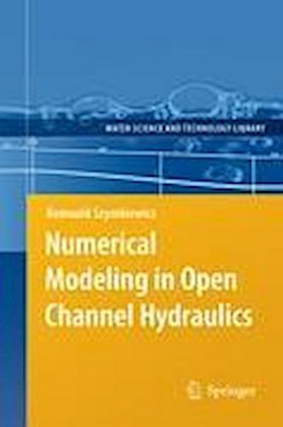 Numerical Modeling in Open Channel Hydraulics