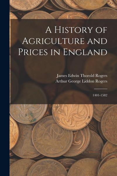 A History of Agriculture and Prices in England: 1401-1582