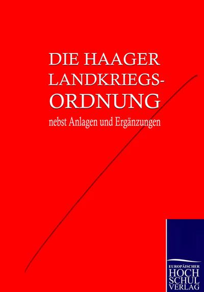 Die Haager Landkriegsordnung nebst Anlagen und Ergänzungen