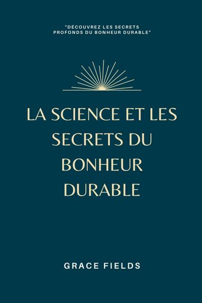 La science et les secrets du bonheur durable
