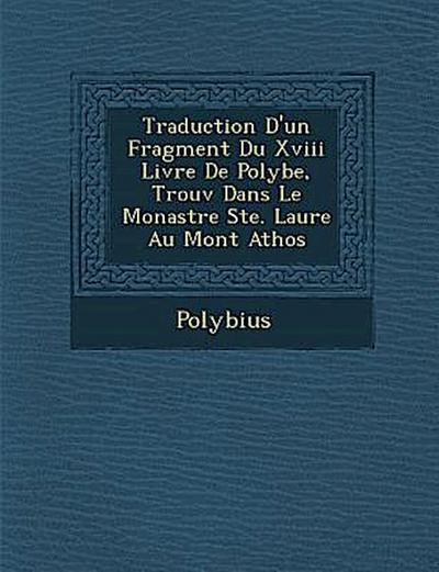 Traduction D’Un Fragment Du XVIII Livre de Polybe, Trouv Dans Le Monast Re Ste. Laure Au Mont Athos