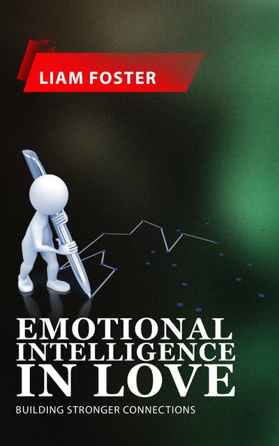 Emotional Intelligence in Love - Building Stronger Connections