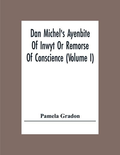 Dan Michel’s Ayenbite Of Inwyt Or Remorse Of Conscience (Volume I)