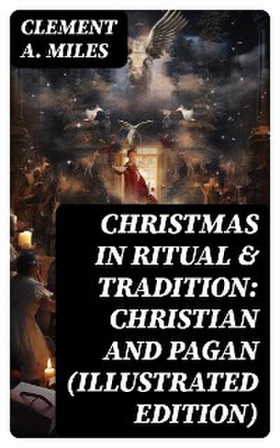 Christmas in Ritual & Tradition: Christian and Pagan (Illustrated Edition)
