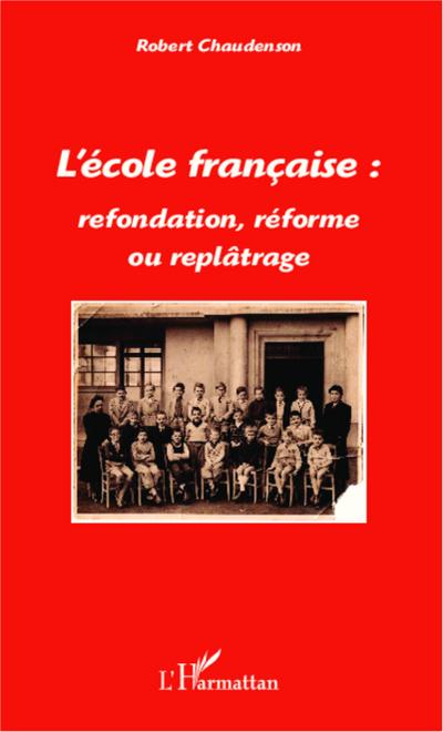 L’école française : refondation, réforme ou replâtrage