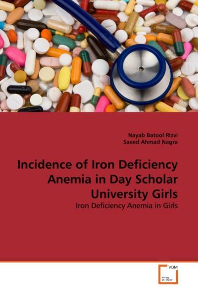 Incidence of Iron Deficiency Anemia in Day Scholar University Girls - Nayab Batool Rizvi
