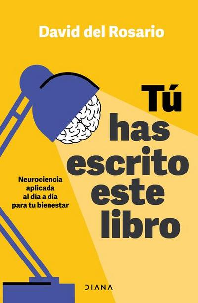 Tú Has Escrito Este Libro: Neurociencia Aplicada Al Día a Día Para Tu Bienestar / You Have Written This Book