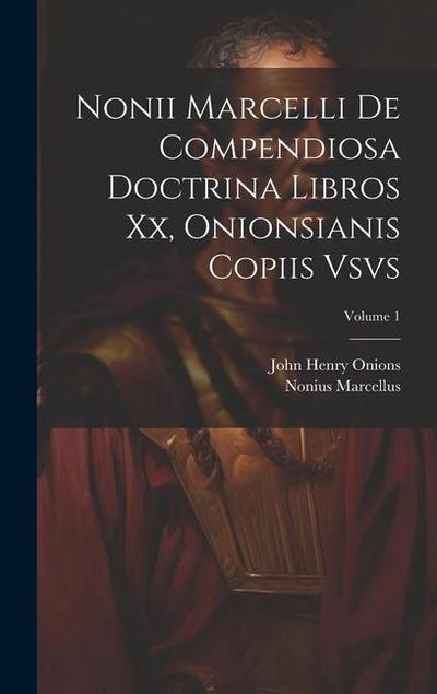 Nonii Marcelli De Compendiosa Doctrina Libros Xx, Onionsianis Copiis Vsvs; Volume 1