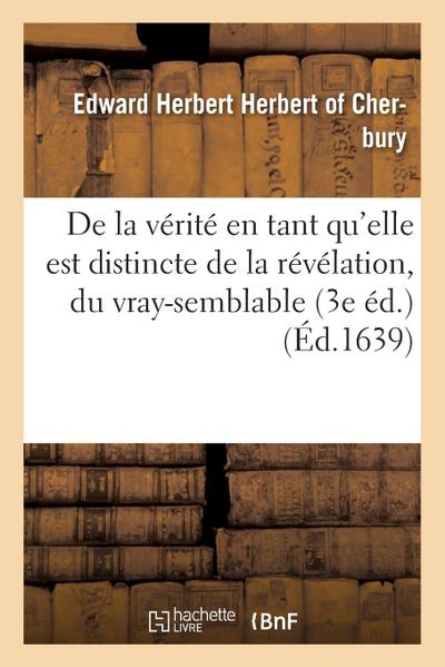 de la Vérité En Tant Qu’elle Est Distincte de la Révélation, Du Vray-Semblable, Du Possible, Du Faux