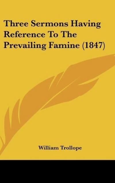 Three Sermons Having Reference To The Prevailing Famine (1847)