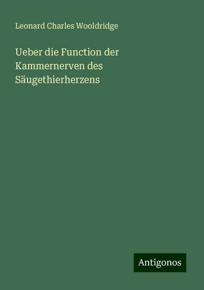 Wooldridge, L: Ueber die Function der Kammernerven des Säuge