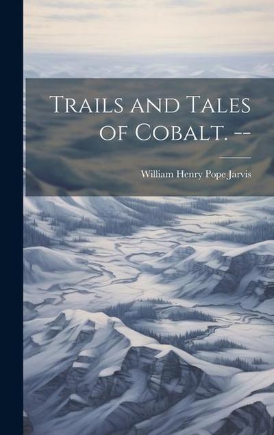 Trails and Tales of Cobalt.