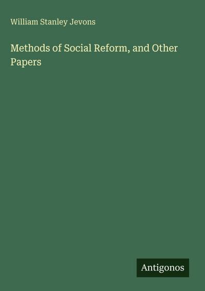 Methods of Social Reform, and Other Papers