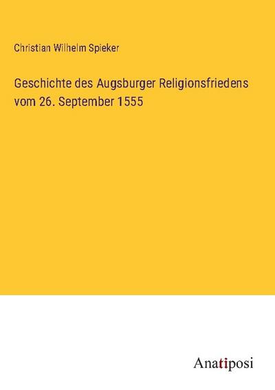 Geschichte des Augsburger Religionsfriedens vom 26. September 1555