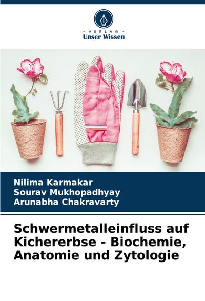 Schwermetalleinfluss auf Kichererbse - Biochemie, Anatomie und Zytologie