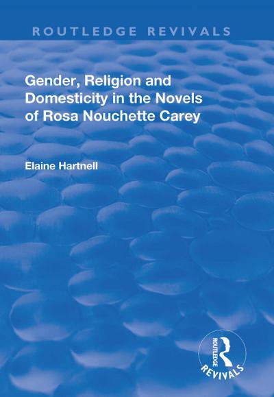 Gender, Religion and Domesticity in the Novels of Rosa Nouchette Carey