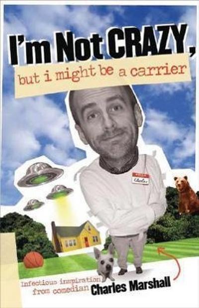I’m Not Crazy, But I Might Be a Carrier