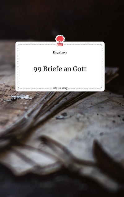 99 Briefe an Gott. Life is a Story - story.one