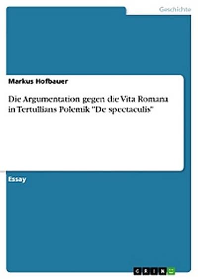 Die Argumentation gegen die Vita Romana in Tertullians Polemik "De spectaculis"