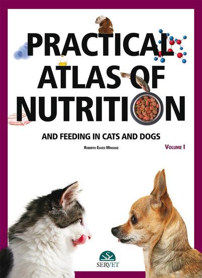 Practical Atlas of Nutrition and Feeding in Cats and Dogs. Volume I