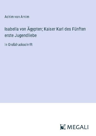 Isabella von Ägypten; Kaiser Karl des Fünften erste Jugendliebe
