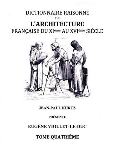 Dictionnaire Raisonné de l’Architecture Française du XIe au XVIe siècle - Tome IV