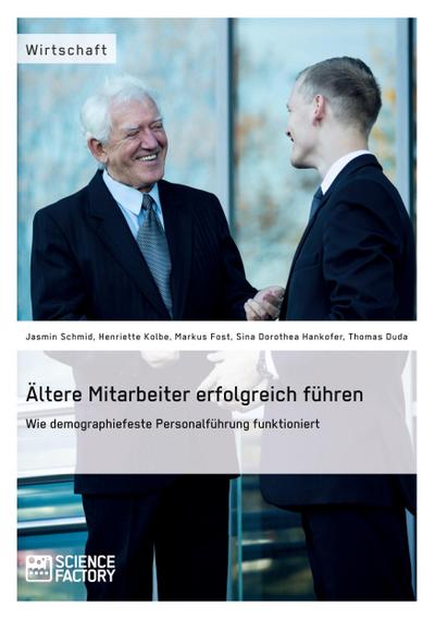 Ältere Mitarbeiter erfolgreich führen. Wie demopraphiefeste Personalführung funktioniert