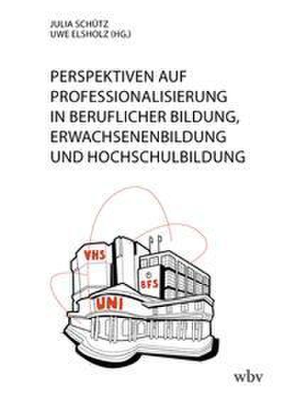 Perspektiven auf Professionalisierung in Beruflicher Bildung, Erwachsenenbildung und Hochschulbildung