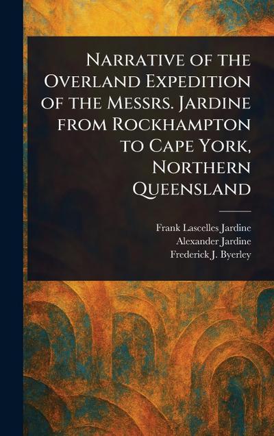 Narrative of the Overland Expedition of the Messrs. Jardine From Rockhampton to Cape York, Northern Queensland